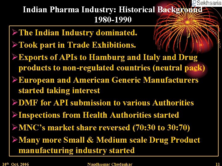 Indian Pharma Industry: Historical Background 1980 -1990 ØThe Indian Industry dominated. ØTook part in
