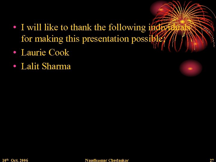  • I will like to thank the following individuals for making this presentation