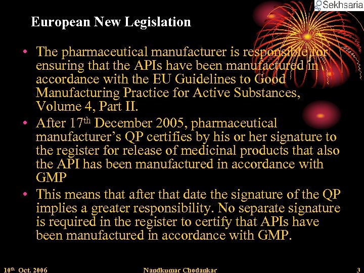 European New Legislation • The pharmaceutical manufacturer is responsible for ensuring that the APIs