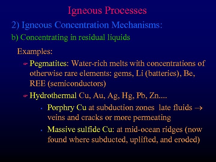Igneous Processes 2) Igneous Concentration Mechanisms: b) Concentrating in residual liquids Examples: F Pegmatites: