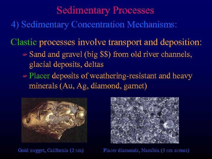 Sedimentary Processes 4) Sedimentary Concentration Mechanisms: Clastic processes involve transport and deposition: Sand gravel