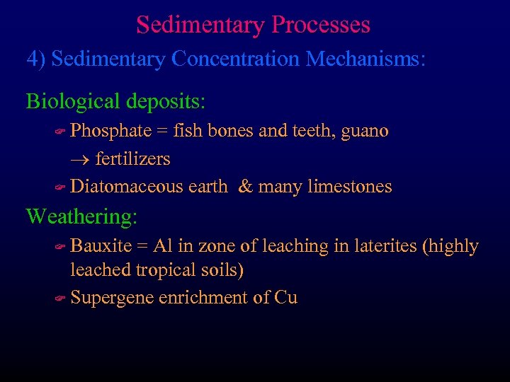 Sedimentary Processes 4) Sedimentary Concentration Mechanisms: Biological deposits: Phosphate = fish bones and teeth,