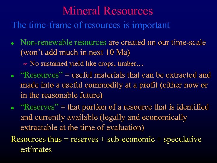 Mineral Resources The time-frame of resources is important l Non-renewable resources are created on