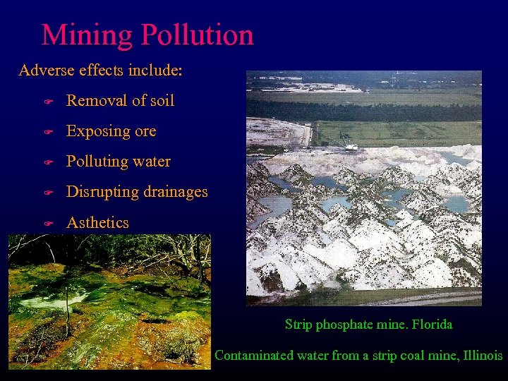 Mining Pollution Adverse effects include: F Removal of soil F Exposing ore F Polluting