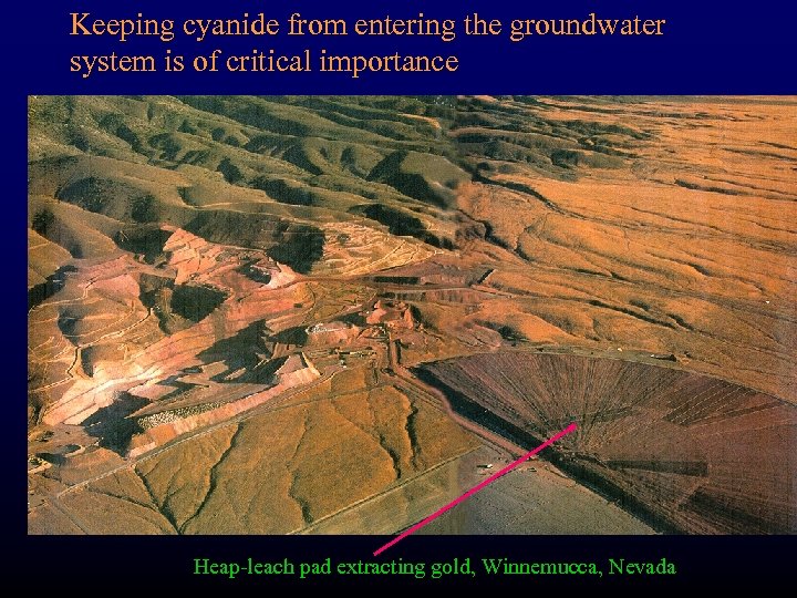 Keeping cyanide from entering the groundwater system is of critical importance Heap-leach pad extracting