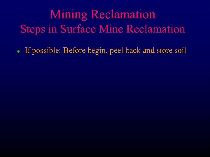 Mining Reclamation Steps in Surface Mine Reclamation l If possible: Before begin, peel back
