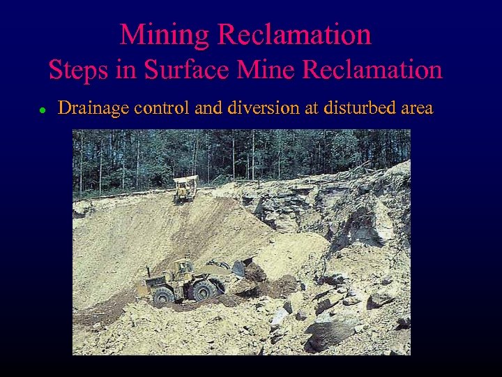 Mining Reclamation Steps in Surface Mine Reclamation l Drainage control and diversion at disturbed