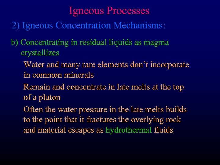 Igneous Processes 2) Igneous Concentration Mechanisms: b) Concentrating in residual liquids as magma crystallizes