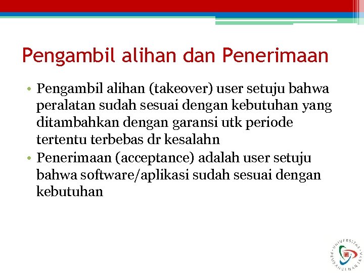 Pengambil alihan dan Penerimaan • Pengambil alihan (takeover) user setuju bahwa peralatan sudah sesuai
