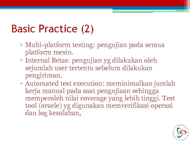 Basic Practice (2) ▫ Multi-platform testing: pengujian pada semua platform mesin. ▫ Internal Betas: