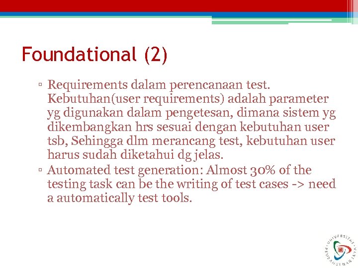 Foundational (2) ▫ Requirements dalam perencanaan test. Kebutuhan(user requirements) adalah parameter yg digunakan dalam