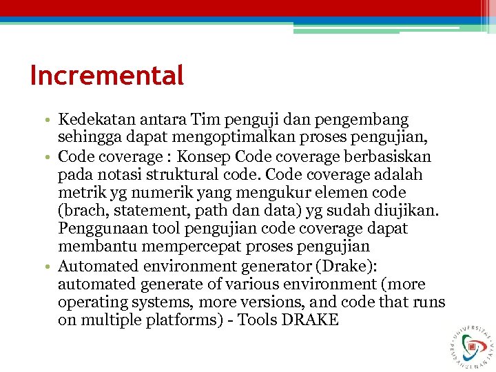 Incremental • Kedekatan antara Tim penguji dan pengembang sehingga dapat mengoptimalkan proses pengujian, •