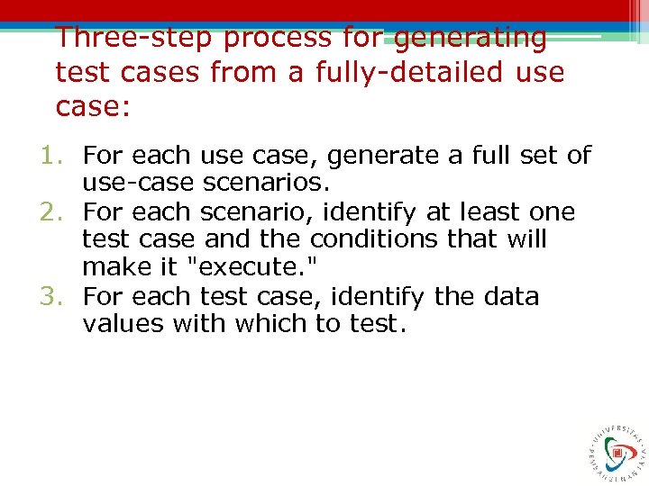 Three-step process for generating test cases from a fully-detailed use case: 1. For each