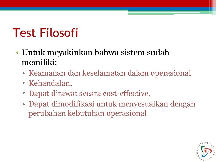 Test Filosofi • Untuk meyakinkan bahwa sistem sudah memiliki: ▫ ▫ Keamanan dan keselamatan