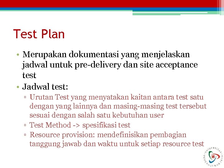 Test Plan • Merupakan dokumentasi yang menjelaskan jadwal untuk pre-delivery dan site acceptance test