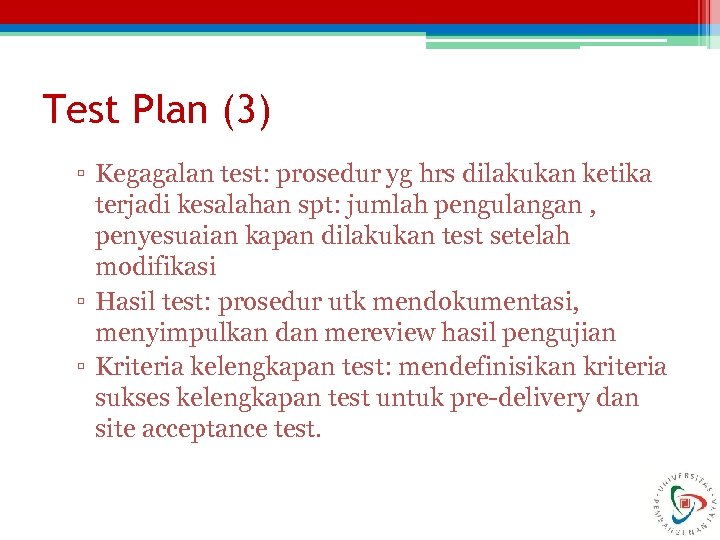 Test Plan (3) ▫ Kegagalan test: prosedur yg hrs dilakukan ketika terjadi kesalahan spt: