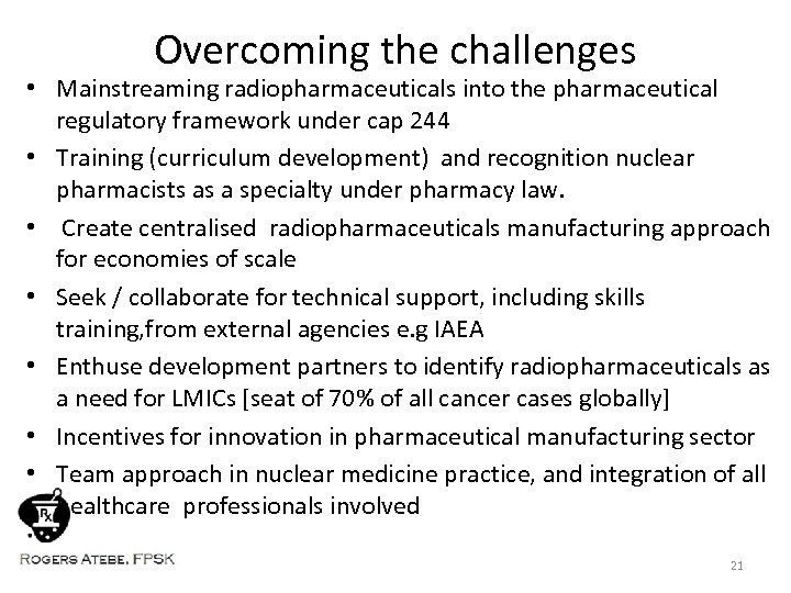 Overcoming the challenges • Mainstreaming radiopharmaceuticals into the pharmaceutical regulatory framework under cap 244