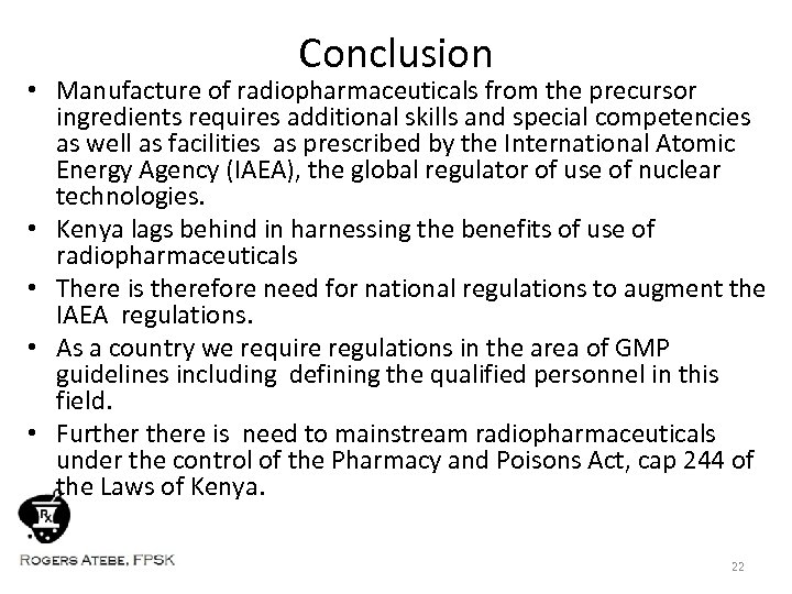 Conclusion • Manufacture of radiopharmaceuticals from the precursor ingredients requires additional skills and special