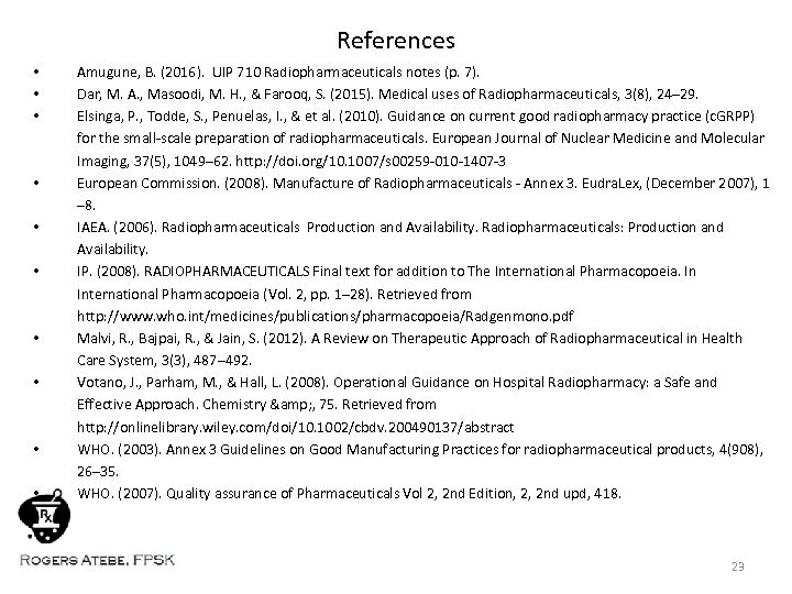 References • • • Amugune, B. (2016). UIP 710 Radiopharmaceuticals notes (p. 7). Dar,