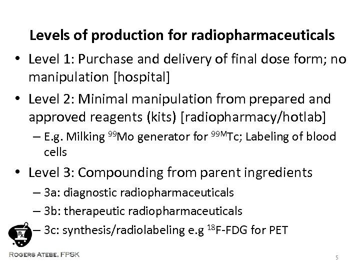 Levels of production for radiopharmaceuticals • Level 1: Purchase and delivery of final dose