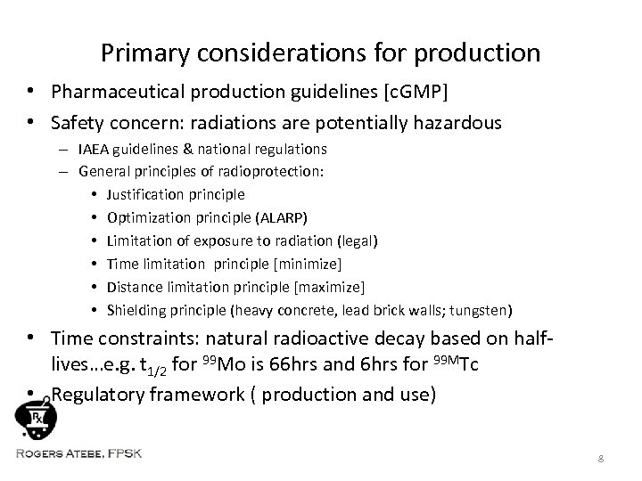 Primary considerations for production • Pharmaceutical production guidelines [c. GMP] • Safety concern: radiations