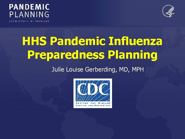 HHS Pandemic Influenza Preparedness Planning Julie Louise Gerberding, MD, MPH 