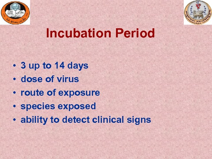 Incubation Period • • • 3 up to 14 days dose of virus route
