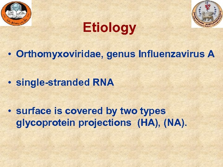 Etiology • Orthomyxoviridae, genus Influenzavirus A • single-stranded RNA • surface is covered by