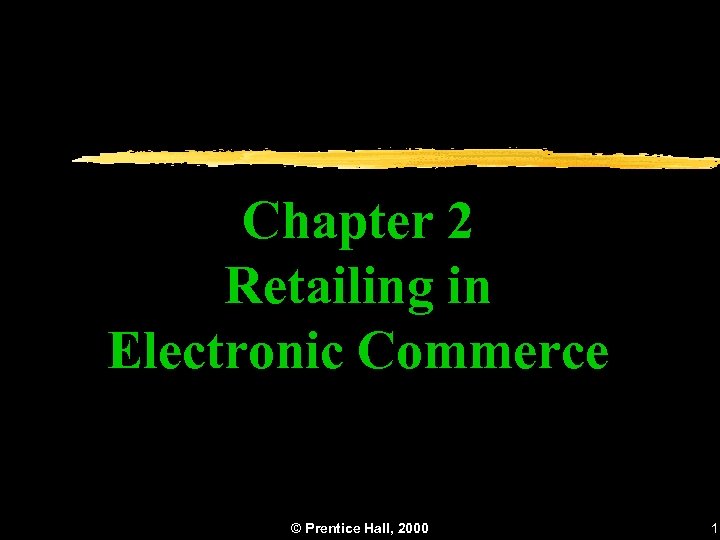Chapter 2 Retailing in Electronic Commerce © Prentice Hall, 2000 1 