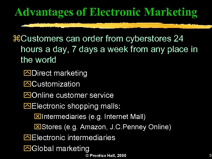 Advantages of Electronic Marketing z. Customers can order from cyberstores 24 hours a day,