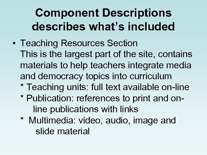 Component Descriptions describes what’s included • Teaching Resources Section This is the largest part