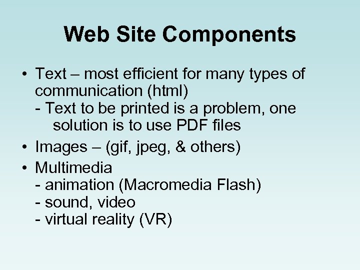 Web Site Components • Text – most efficient for many types of communication (html)