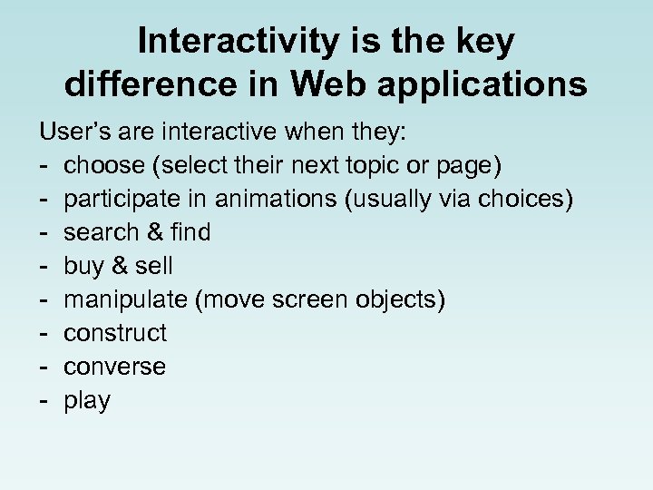 Interactivity is the key difference in Web applications User’s are interactive when they: -