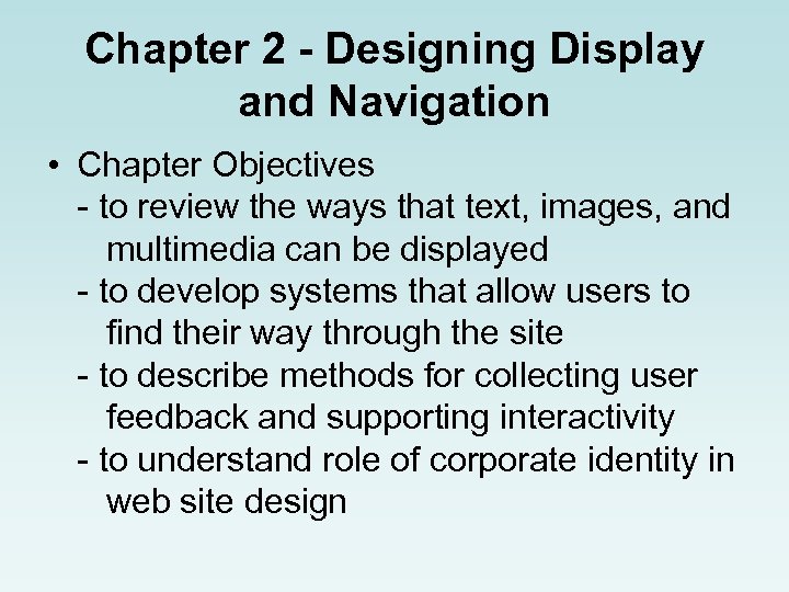Chapter 2 - Designing Display and Navigation • Chapter Objectives - to review the