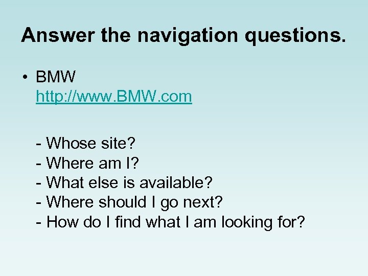 Answer the navigation questions. • BMW http: //www. BMW. com - Whose site? -