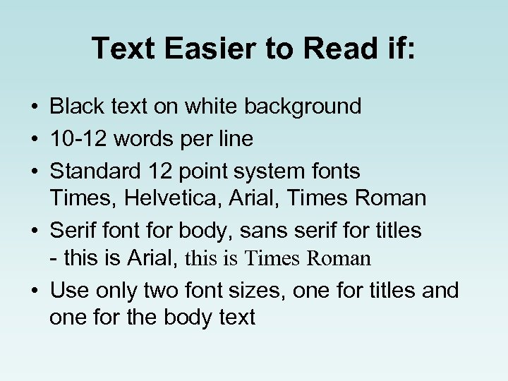 Text Easier to Read if: • Black text on white background • 10 -12