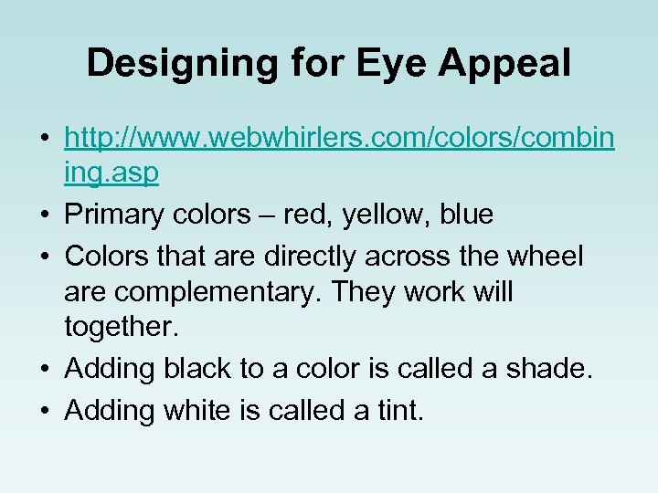 Designing for Eye Appeal • http: //www. webwhirlers. com/colors/combin ing. asp • Primary colors