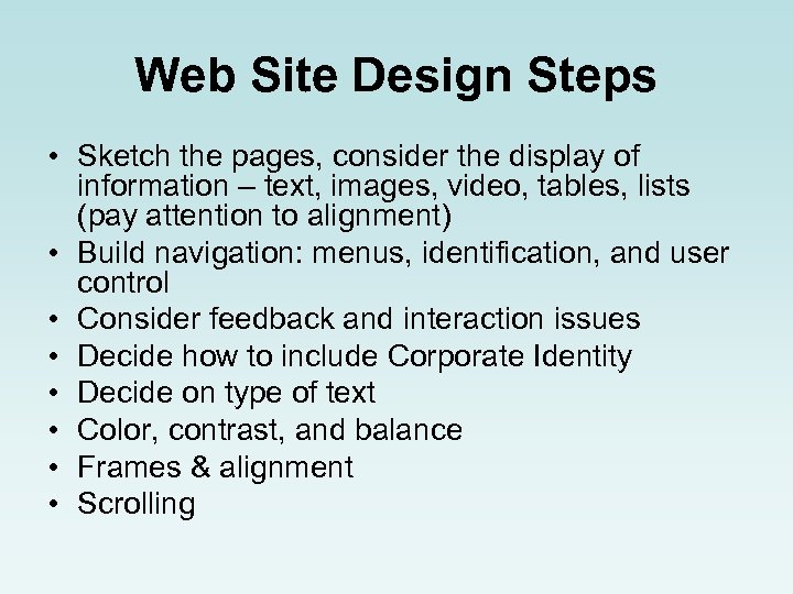 Web Site Design Steps • Sketch the pages, consider the display of information –