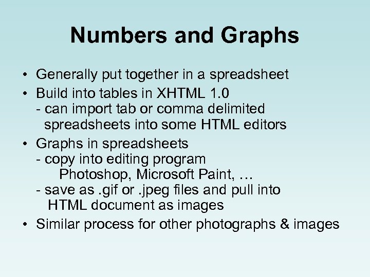Numbers and Graphs • Generally put together in a spreadsheet • Build into tables