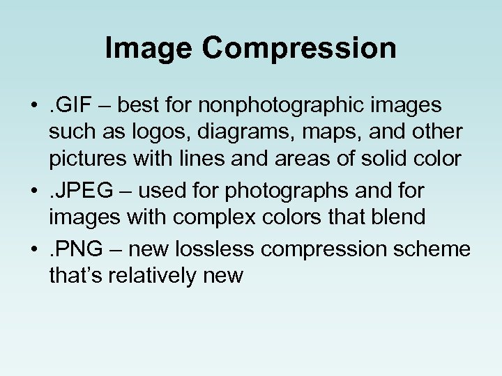 Image Compression • . GIF – best for nonphotographic images such as logos, diagrams,