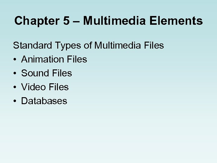 Chapter 5 – Multimedia Elements Standard Types of Multimedia Files • Animation Files •