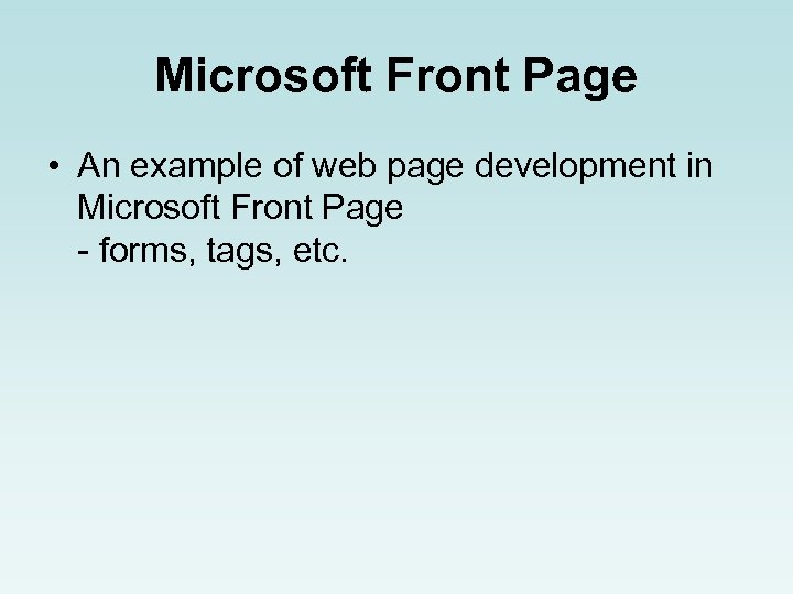 Microsoft Front Page • An example of web page development in Microsoft Front Page