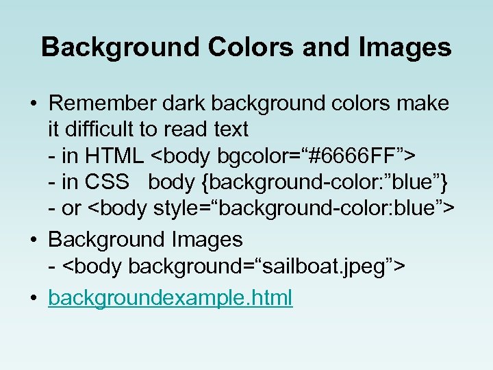 Background Colors and Images • Remember dark background colors make it difficult to read