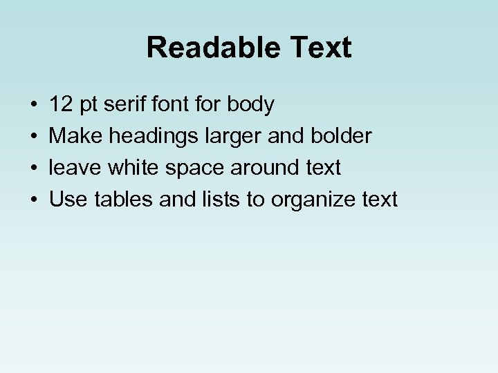 Readable Text • • 12 pt serif font for body Make headings larger and