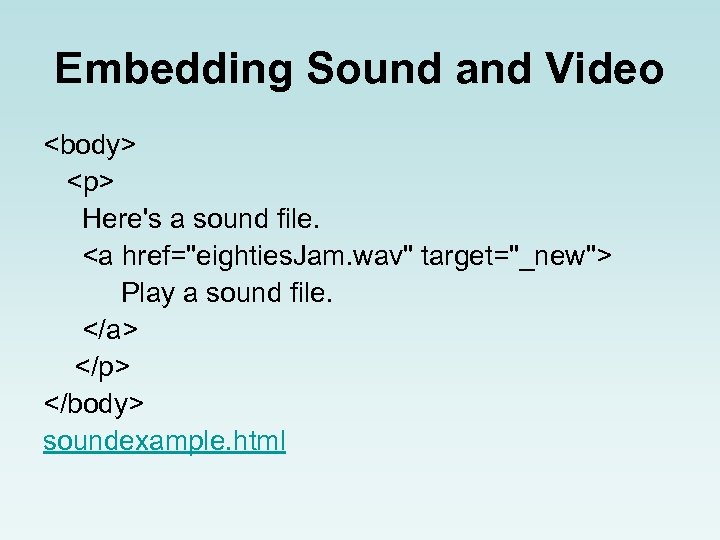 Embedding Sound and Video <body> <p> Here's a sound file. <a href="eighties. Jam. wav"