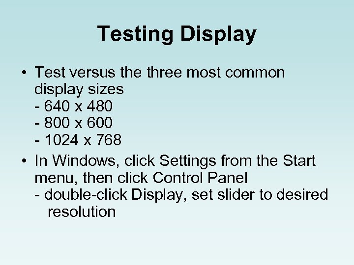Testing Display • Test versus the three most common display sizes - 640 x