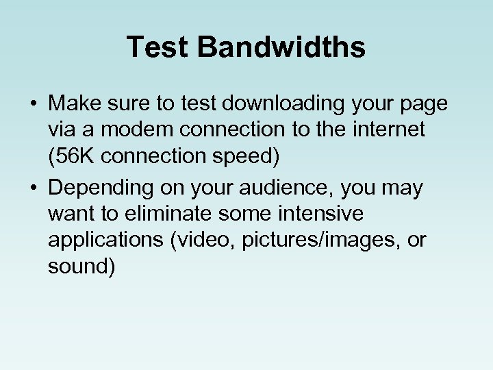 Test Bandwidths • Make sure to test downloading your page via a modem connection