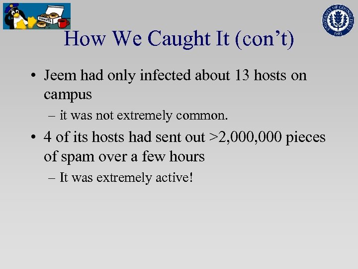How We Caught It (con’t) • Jeem had only infected about 13 hosts on