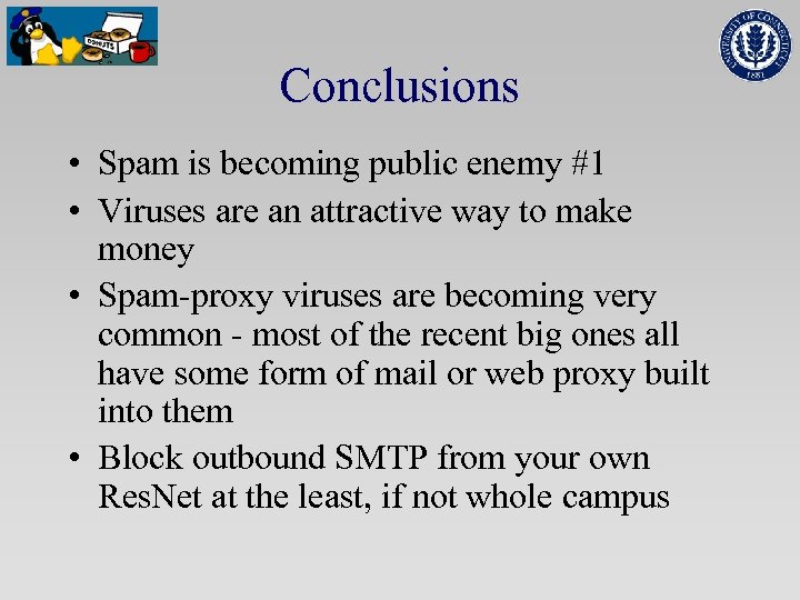 Conclusions • Spam is becoming public enemy #1 • Viruses are an attractive way