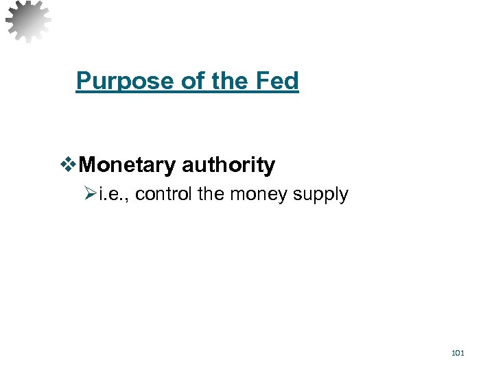 Purpose of the Fed v. Monetary authority Øi. e. , control the money supply